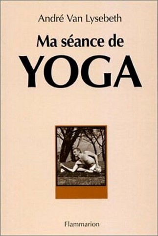 Ma séance de yoga - André Van Lysebeth