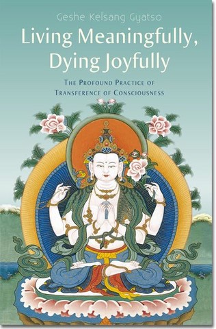 Living meaningfully, dying joyfully - Guéshé Kelsang Gyatso