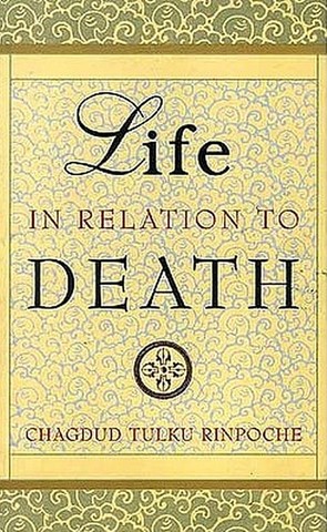 Life in relation to death - Chagdud Tulkou Rimpoché